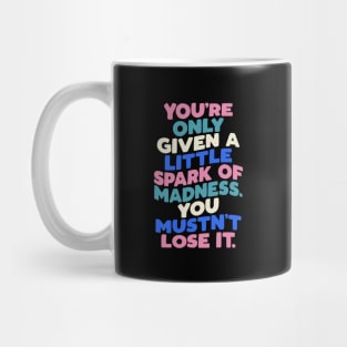 You're Only Given a Little Spark of Madness You Mustn't Lose It in Blue White Pink and Black Mug